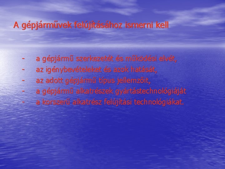 A gépjárművek felújításához ismerni kell - a gépjármű szerkezetét és működési elvét, az igénybevételeket