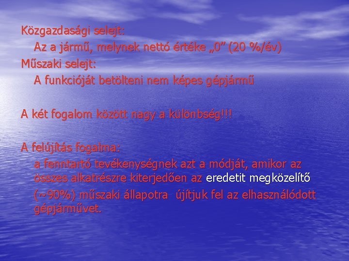 Közgazdasági selejt: Az a jármű, melynek nettó értéke „ 0” (20 %/év) Műszaki selejt: