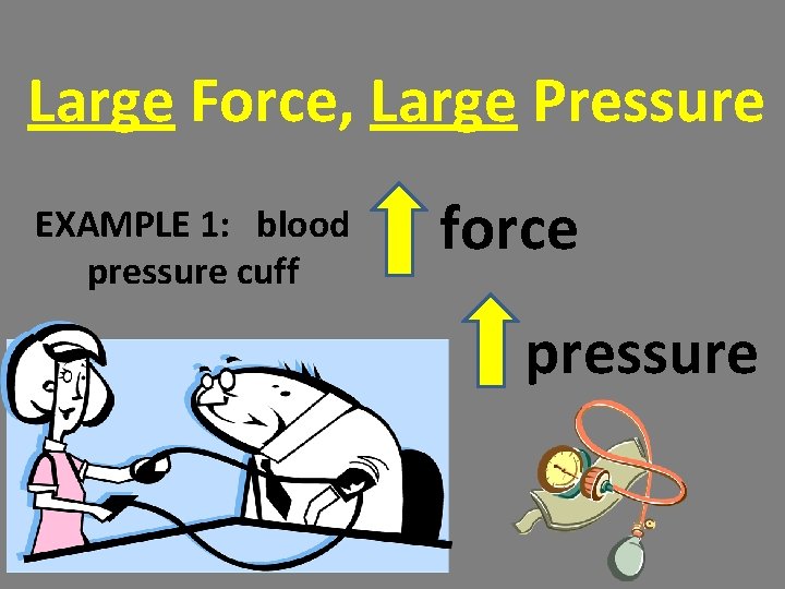 Large Force, Large Pressure EXAMPLE 1: blood pressure cuff force pressure Large Force, Large Pressure EXAMPLE 1: blood pressure cuff force pressure