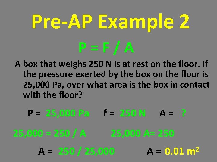Pre-AP Example 2 P=F/A A box that weighs 250 N is at rest on Pre-AP Example 2 P=F/A A box that weighs 250 N is at rest on