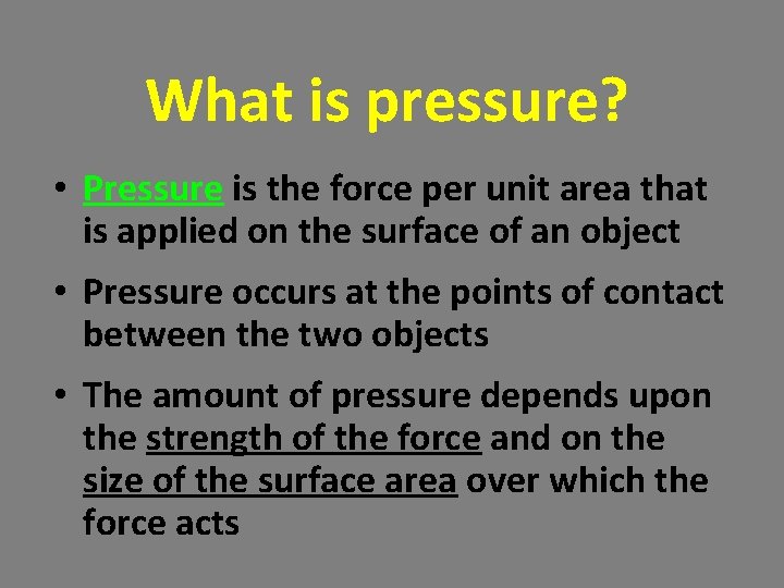 What is pressure? • Pressure is the force per unit area that is applied What is pressure? • Pressure is the force per unit area that is applied