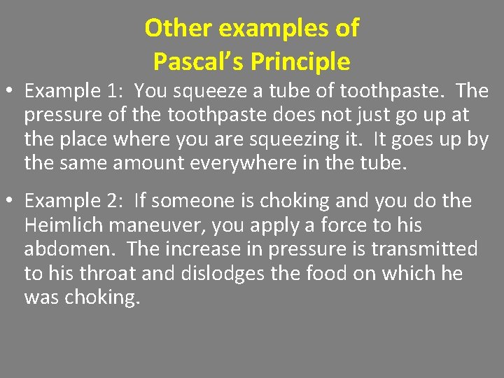 Other examples of Pascal’s Principle • Example 1: You squeeze a tube of toothpaste. Other examples of Pascal’s Principle • Example 1: You squeeze a tube of toothpaste.