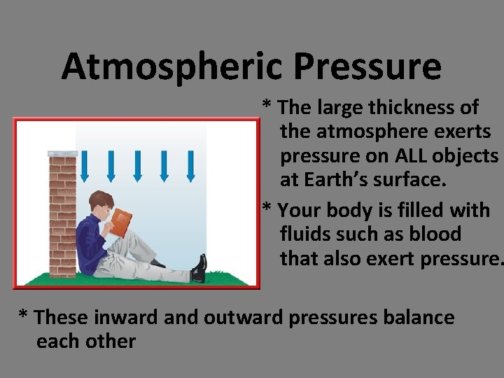 Atmospheric Pressure * The large thickness of the atmosphere exerts pressure on ALL objects Atmospheric Pressure * The large thickness of the atmosphere exerts pressure on ALL objects