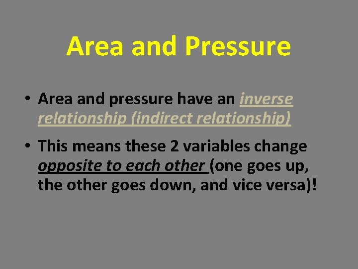 Area and Pressure • Area and pressure have an inverse relationship (indirect relationship) • Area and Pressure • Area and pressure have an inverse relationship (indirect relationship) •