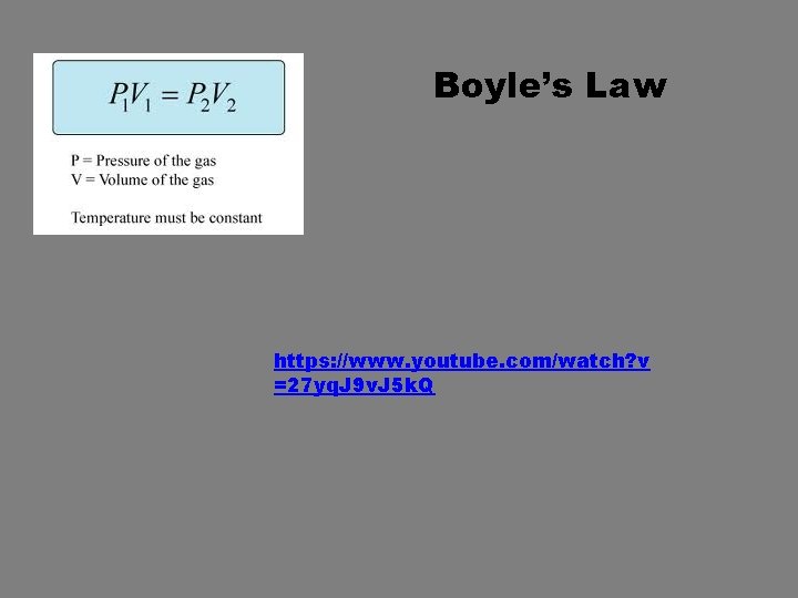 Boyle’s Law https: //www. youtube. com/watch? v =27 yq. J 9 v. J 5 Boyle’s Law https: //www. youtube. com/watch? v =27 yq. J 9 v. J 5