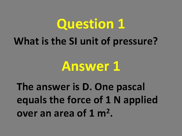 Question 1 What is the SI unit of pressure? Answer 1 The answer is Question 1 What is the SI unit of pressure? Answer 1 The answer is