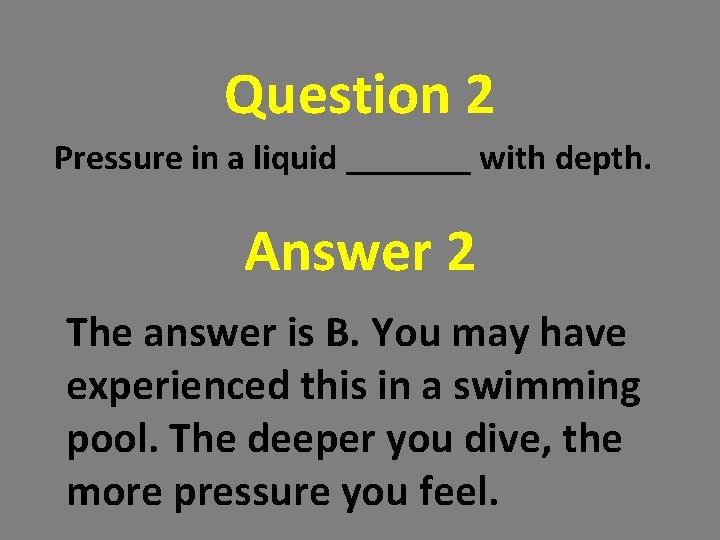 Question 2 Pressure in a liquid _______ with depth. Answer 2 The answer is Question 2 Pressure in a liquid _______ with depth. Answer 2 The answer is