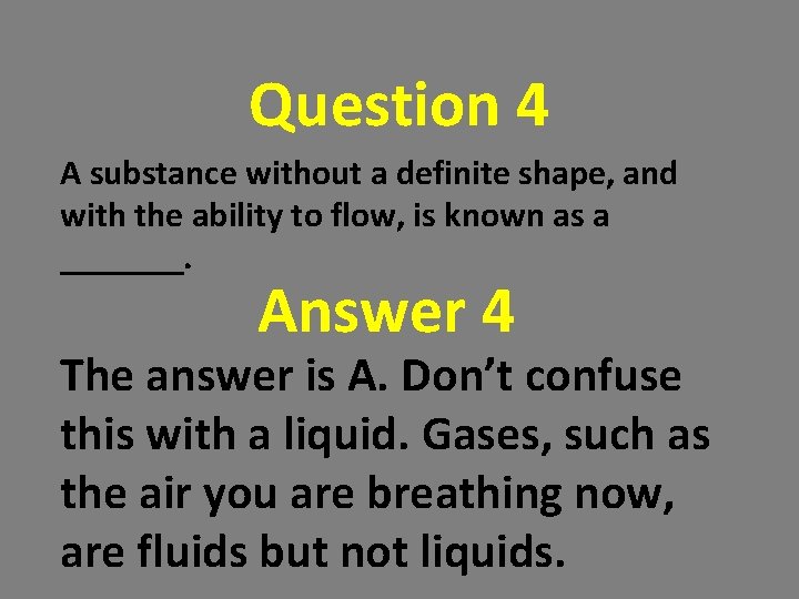 Question 4 A substance without a definite shape, and with the ability to flow, Question 4 A substance without a definite shape, and with the ability to flow,