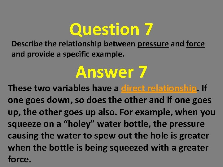 Question 7 Describe the relationship between pressure and force and provide a specific example. Question 7 Describe the relationship between pressure and force and provide a specific example.
