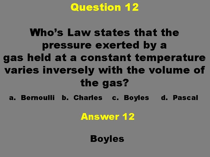 Question 12 Who’s Law states that the pressure exerted by a gas held at Question 12 Who’s Law states that the pressure exerted by a gas held at