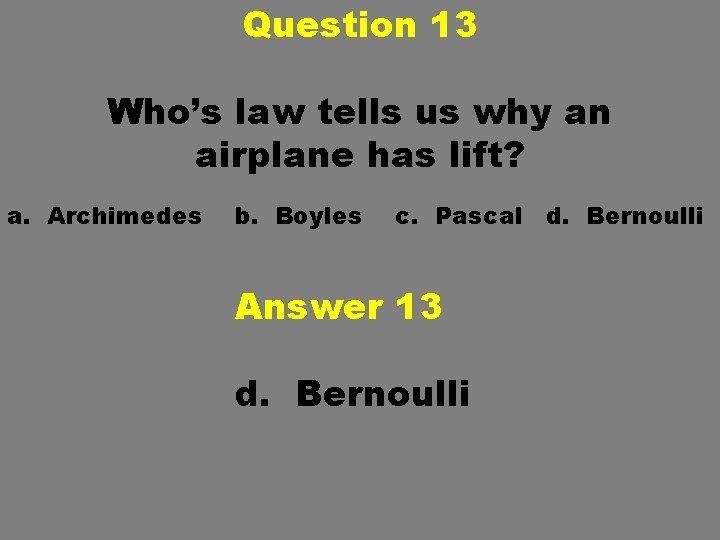Question 13 Who’s law tells us why an airplane has lift? a. Archimedes b. Question 13 Who’s law tells us why an airplane has lift? a. Archimedes b.