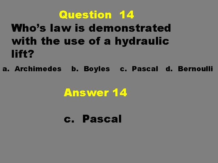Question 14 Who’s law is demonstrated with the use of a hydraulic lift? a. Question 14 Who’s law is demonstrated with the use of a hydraulic lift? a.