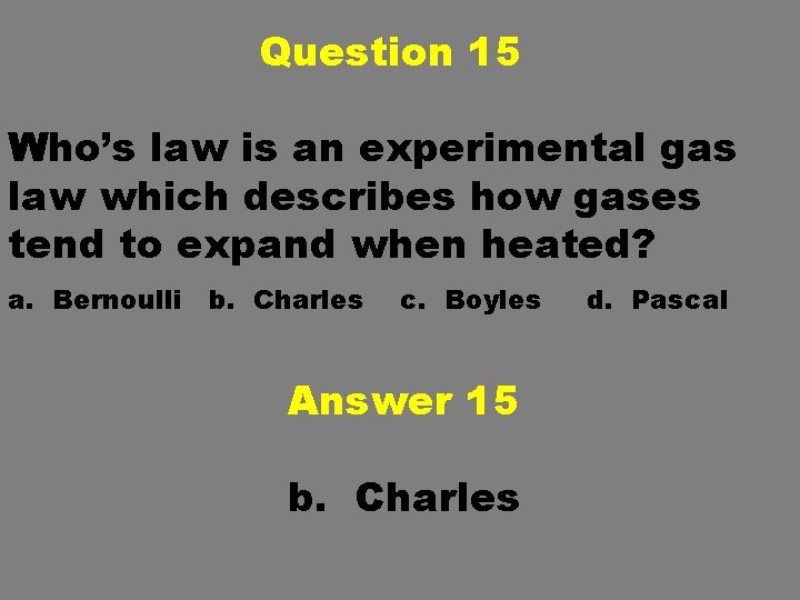 Question 15 Who’s law is an experimental gas law which describes how gases tend Question 15 Who’s law is an experimental gas law which describes how gases tend