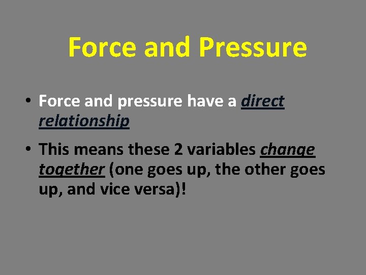 Force and Pressure • Force and pressure have a direct relationship • This means Force and Pressure • Force and pressure have a direct relationship • This means