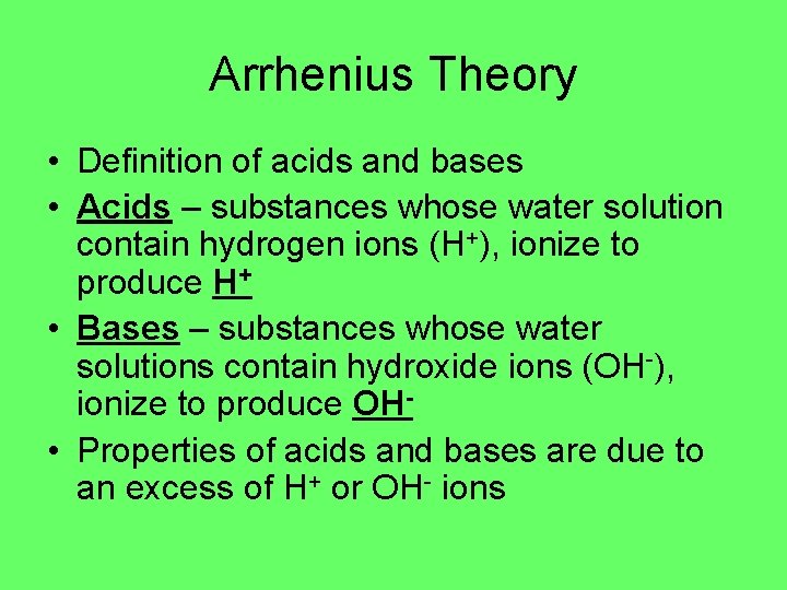 Arrhenius Theory • Definition of acids and bases • Acids – substances whose water