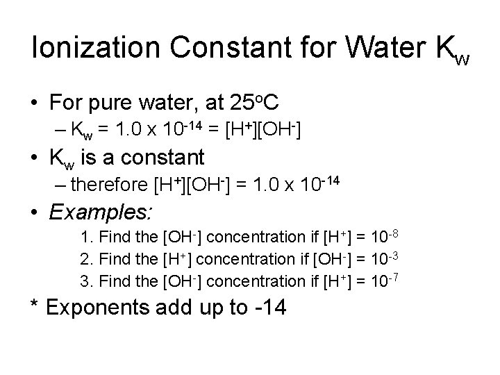 Ionization Constant for Water Kw • For pure water, at 25 o. C –