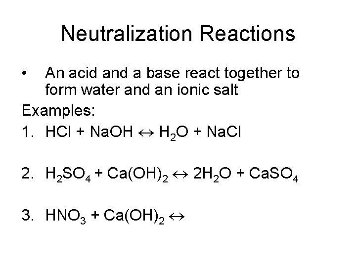 Neutralization Reactions • An acid and a base react together to form water and