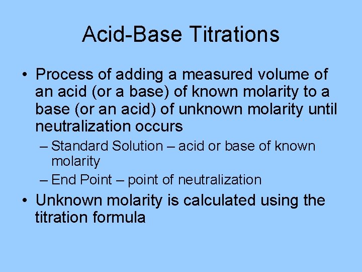 Acid-Base Titrations • Process of adding a measured volume of an acid (or a