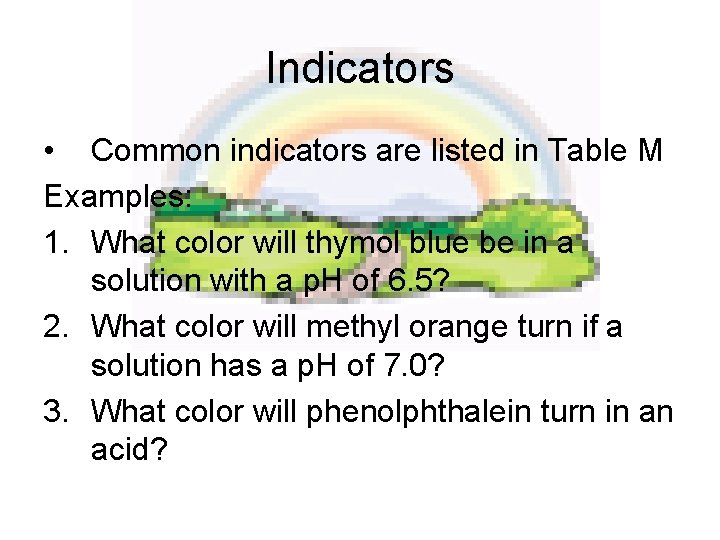 Indicators • Common indicators are listed in Table M Examples: 1. What color will