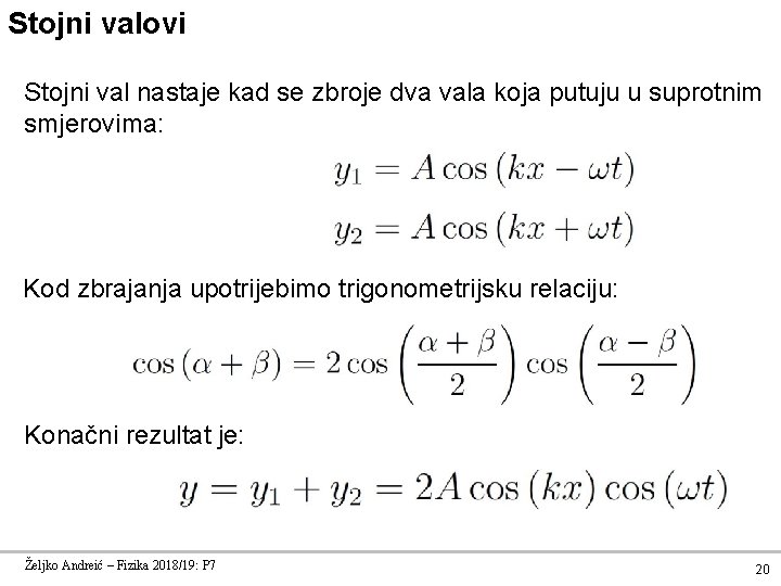 Stojni valovi Stojni val nastaje kad se zbroje dva vala koja putuju u suprotnim