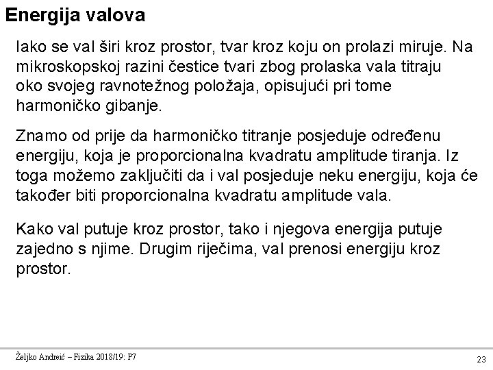 Energija valova Iako se val širi kroz prostor, tvar kroz koju on prolazi miruje.