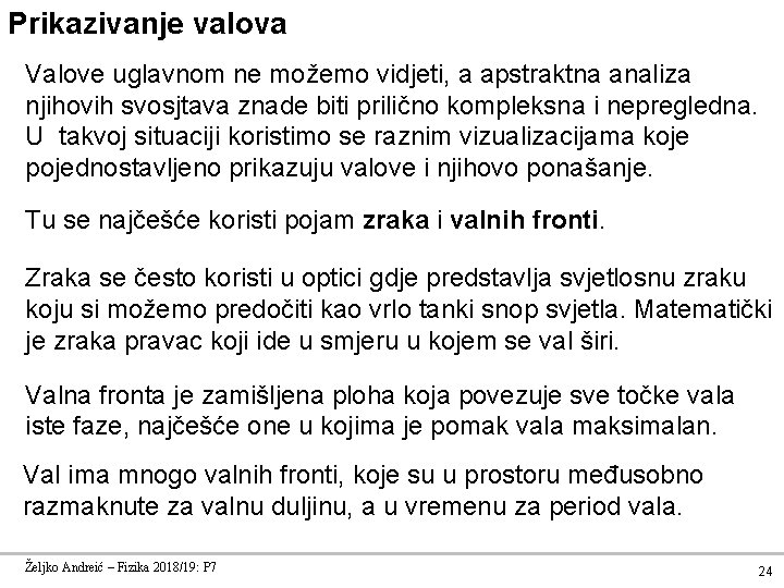 Prikazivanje valova Valove uglavnom ne možemo vidjeti, a apstraktna analiza njihovih svosjtava znade biti