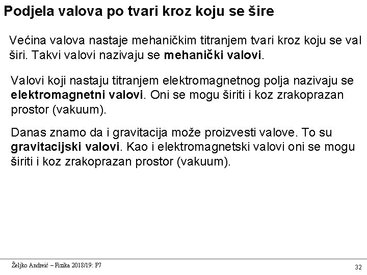 Podjela valova po tvari kroz koju se šire Većina valova nastaje mehaničkim titranjem tvari