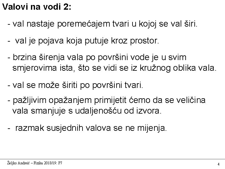 Valovi na vodi 2: - val nastaje poremećajem tvari u kojoj se val širi.