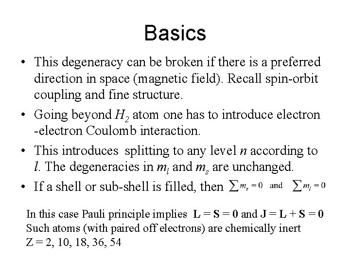 Basics • This degeneracy can be broken if there is a preferred direction in