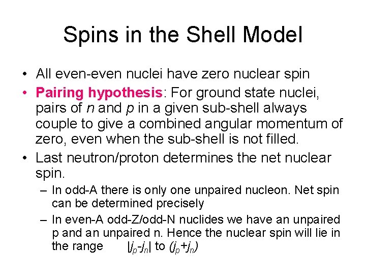 Spins in the Shell Model • All even-even nuclei have zero nuclear spin •