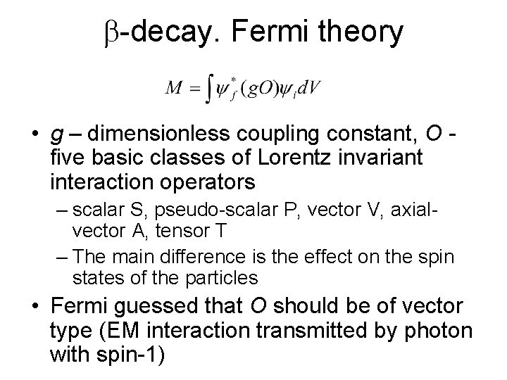 b-decay. Fermi theory • g – dimensionless coupling constant, O five basic classes of
