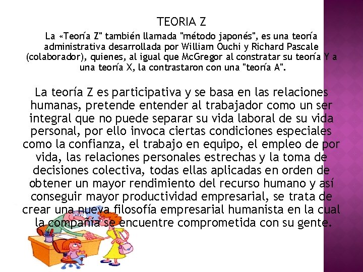 TEORIA Z La «Teoría Z" también llamada "método japonés", es una teoría administrativa desarrollada TEORIA Z La «Teoría Z" también llamada "método japonés", es una teoría administrativa desarrollada