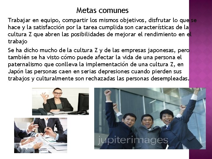 Metas comunes Trabajar en equipo, compartir los mismos objetivos, disfrutar lo que se hace Metas comunes Trabajar en equipo, compartir los mismos objetivos, disfrutar lo que se hace