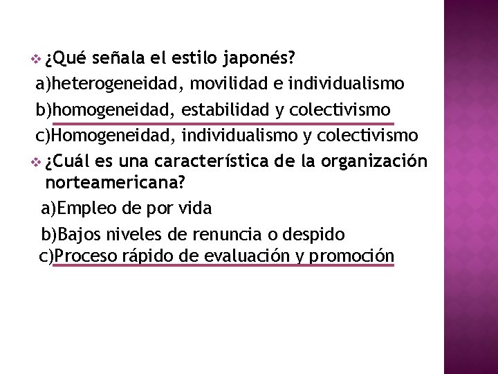 v ¿Qué señala el estilo japonés? a)heterogeneidad, movilidad e individualismo b)homogeneidad, estabilidad y colectivismo v ¿Qué señala el estilo japonés? a)heterogeneidad, movilidad e individualismo b)homogeneidad, estabilidad y colectivismo