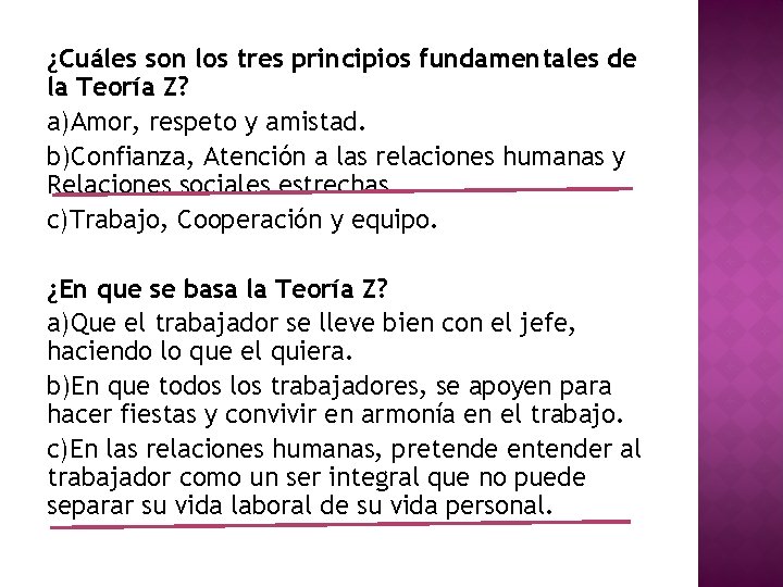 ¿Cuáles son los tres principios fundamentales de la Teoría Z? a)Amor, respeto y amistad. ¿Cuáles son los tres principios fundamentales de la Teoría Z? a)Amor, respeto y amistad.