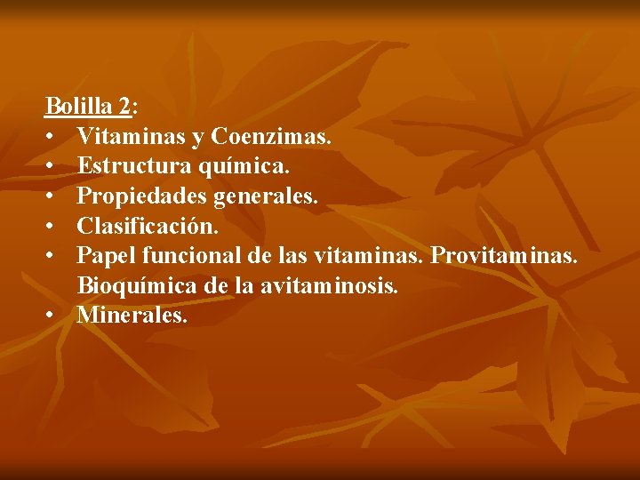 Bolilla 2: • Vitaminas y Coenzimas. • Estructura química. • Propiedades generales. • Clasificación.