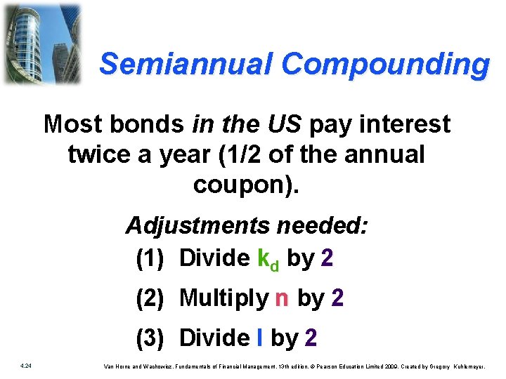 Semiannual Compounding Most bonds in the US pay interest twice a year (1/2 of