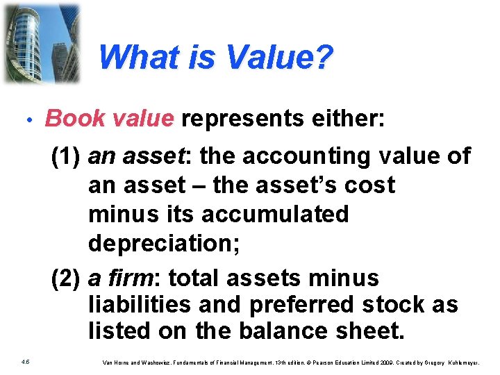 What is Value? • Book value represents either: (1) an asset: the accounting value