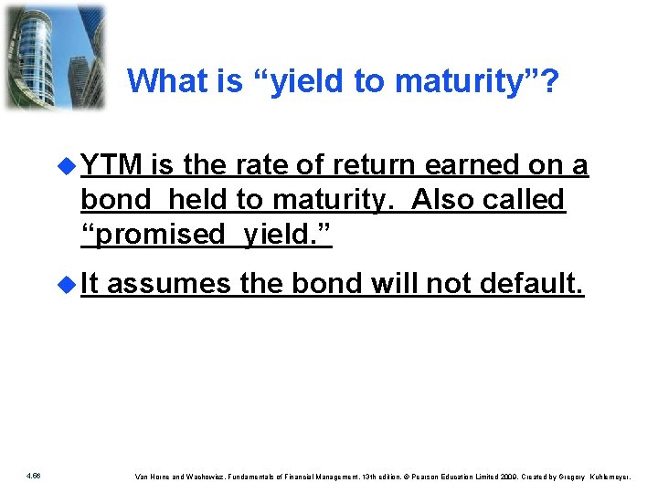 What is “yield to maturity”? u YTM is the rate of return earned on