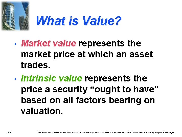 What is Value? • • 4. 6 Market value represents the market price at