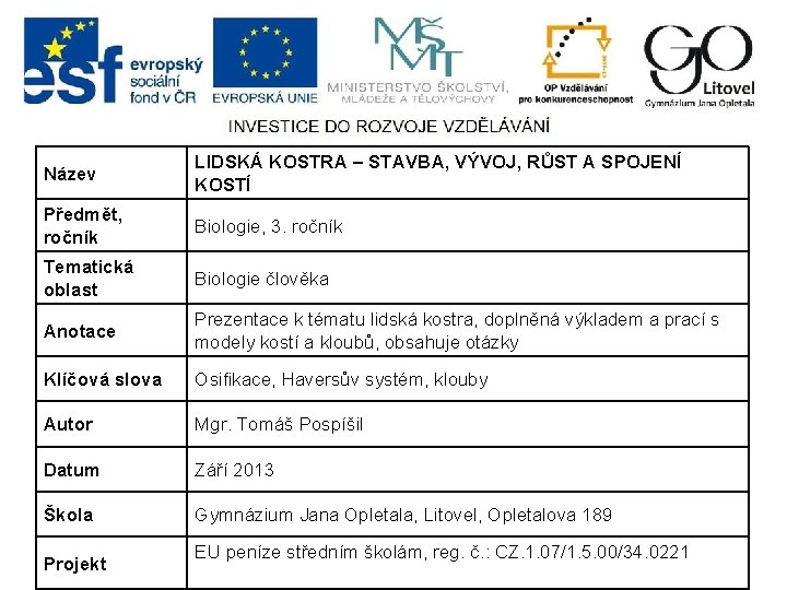Název LIDSKÁ KOSTRA – STAVBA, VÝVOJ, RŮST A SPOJENÍ KOSTÍ Předmět, ročník Biologie, 3.