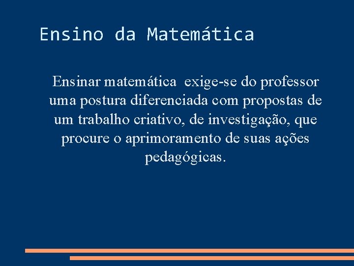 Ensino da Matemática Ensinar matemática exige-se do professor uma postura diferenciada com propostas de