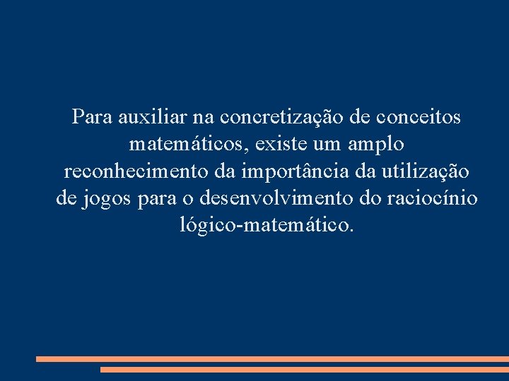 Para auxiliar na concretização de conceitos matemáticos, existe um amplo reconhecimento da importância da