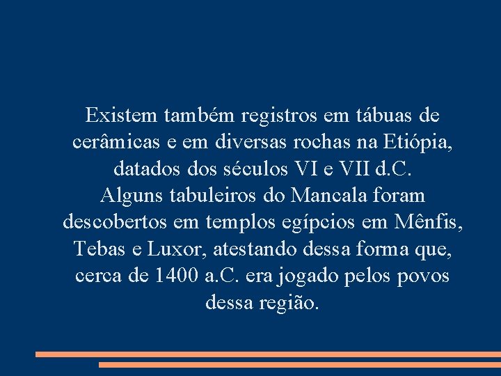 Existem também registros em tábuas de cerâmicas e em diversas rochas na Etiópia, datados