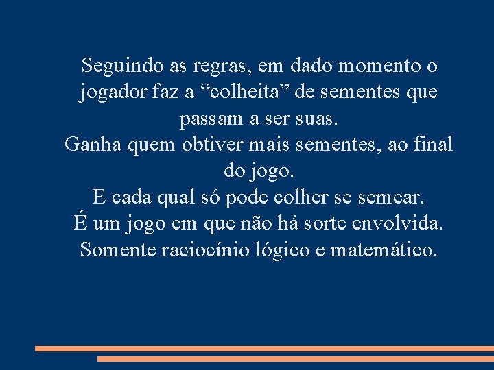 Seguindo as regras, em dado momento o jogador faz a “colheita” de sementes que