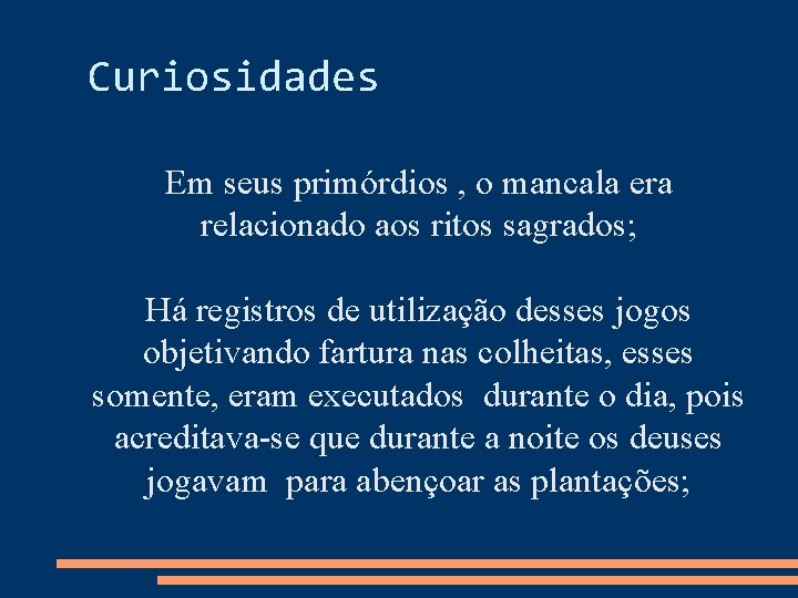 Curiosidades Em seus primórdios , o mancala era relacionado aos ritos sagrados; Há registros