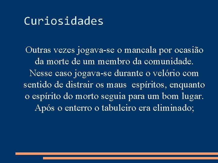 Curiosidades Outras vezes jogava-se o mancala por ocasião da morte de um membro da