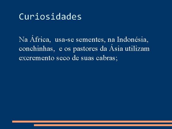 Curiosidades Na África, usa-se sementes, na Indonésia, conchinhas, e os pastores da Ásia utilizam Curiosidades Na África, usa-se sementes, na Indonésia, conchinhas, e os pastores da Ásia utilizam