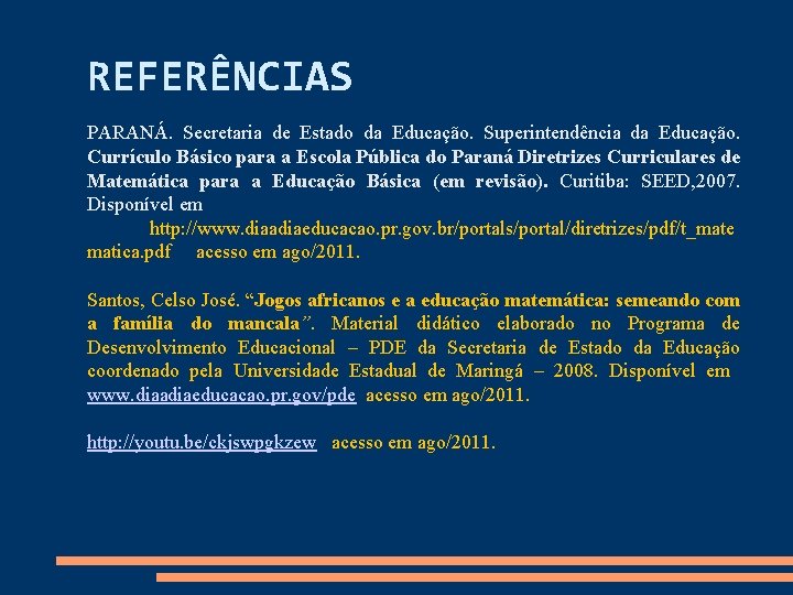 REFERÊNCIAS PARANÁ. Secretaria de Estado da Educação. Superintendência da Educação. Currículo Básico para a