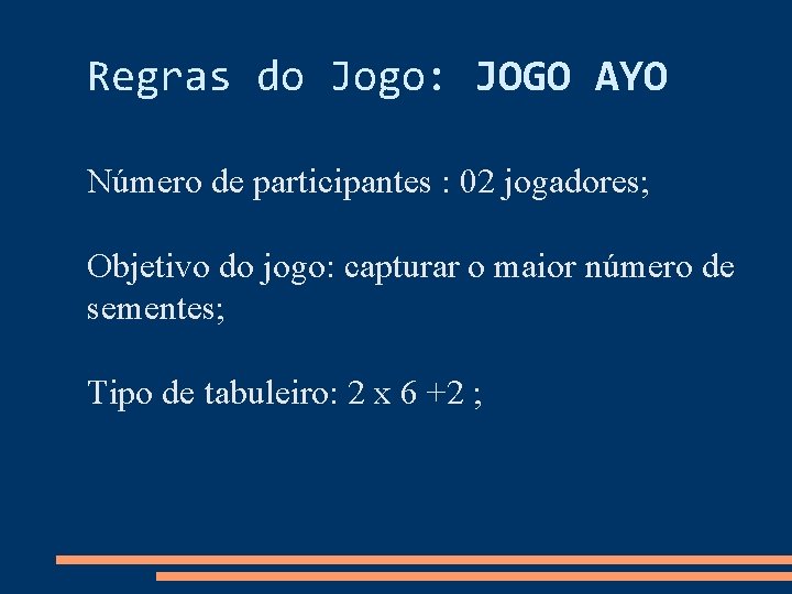 Regras do Jogo: JOGO AYO Número de participantes : 02 jogadores; Objetivo do jogo: